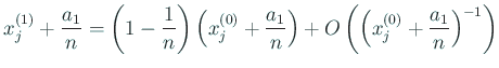 $\displaystyle x^{(1)}_{j}+\frac{a_1}{n}
=\left(1-\frac{1}{n}\right)
\left(x^{...
...\frac{a_1}{n}\right)
+O\left(\left(x^{(0)}_j+\frac{a_1}{n}\right)^{-1}\right)
$
