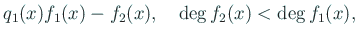 $\displaystyle q_1(x)f_1(x)-f_2(x), \quad \deg f_{2}(x)<\deg f_{1}(x),$