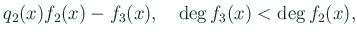 $\displaystyle q_2(x)f_2(x)-f_3(x), \quad \deg f_{3}(x)<\deg f_{2}(x),$