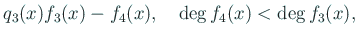 $\displaystyle q_3(x)f_3(x)-f_4(x), \quad \deg f_{4}(x)<\deg f_{3}(x),$
