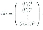 $\displaystyle A \vec U= \left( \begin{array}{c} (U_1)^2  (U_2)^2  \vdots  (U_{N-1})^2 \end{array} \right).$