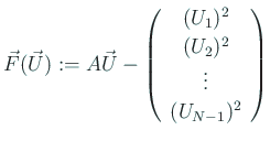 $\displaystyle \vec F(\vec U):= A\vec U-
\left(
\begin{array}{c}
(U_1)^2  (U_2)^2  \vdots  (U_{N-1})^2
\end{array} \right)
$