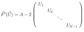 $\displaystyle \vec F'(\vec U)
= A
-
2\left(
\begin{array}{rrrr}
U_1 & \\
& U_2 \\
& & \ddots & \\
& & & U_{N-1}
\end{array} \right)
$
