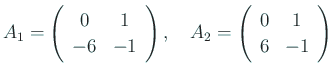 $\displaystyle A_1=
\left(
\begin{array}{cc}
0 & 1 \\
-6 & -1
\end{array}\...
...
\quad
A_2=
\left(
\begin{array}{cc}
0 & 1 \\
6 & -1
\end{array}\right)
$