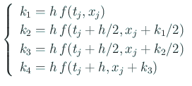 $\displaystyle \left\{ \begin{array}{l} k_1 = h  f(t_j,x_j)  k_2 = h  f(t_j+...
..._3 = h  f(t_j+h/2,x_j+k_2/2)  k_4 = h  f(t_j+h,x_j+k_3) \end{array} \right.$