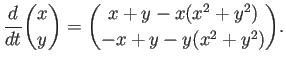 $\displaystyle \frac{d}{dt}{x \choose y} ={x+y-x(x^2+y^2) \choose -x+y-y(x^2+y^2)}.$
