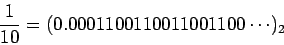 \begin{displaymath}
\frac{1}{10}=(0.0001100110011001100\cdots)_2
\end{displaymath}