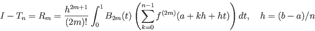 \begin{displaymath}
I-T_n=
R_m=\frac{h^{2m+1}}{(2m)!}\int_0^1 B_{2m}(t)
\left...
...m_{k=0}^{n-1}f^{(2m)}(a+k h+h t)
\right)\Dt,
\quad h=(b-a)/n
\end{displaymath}