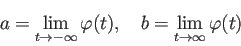 \begin{displaymath}
a=\lim_{t\to-\infty}\varphi(t),\quad
b=\lim_{t\to\infty}\varphi(t)
\end{displaymath}