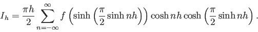 \begin{displaymath}
I_h=\frac{\pi h}{2}\sum_{n=-\infty}^\infty
f\left(
\sinh\...
...t)
\right)
\cosh nh \cosh\left(\frac{\pi}{2}\sinh nh\right).
\end{displaymath}