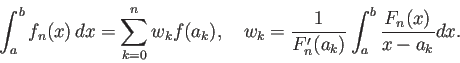 \begin{displaymath}
\int_a^b f_n(x)\,\Dx=\sum_{k=0}^n w_k f(a_k),\quad
w_k=\frac{1}{F_n'(a_k)}\int_a^b \frac{F_n(x)}{x-a_k}\Dx.
\end{displaymath}