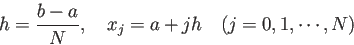 \begin{displaymath}
h=\frac{b-a}{N},\quad
x_j=a+j h\quad\mbox{($j=0,1,\cdots,N$)}
\end{displaymath}