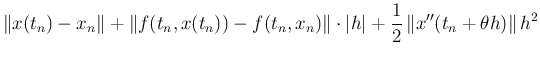 $\displaystyle \left\Vert x(t_{n})-x_{n}\right\Vert
+\left\Vert f(t_n,x(t_n))-f...
...\Vert\cdot\vert h\vert
+\frac{1}{2}\left\Vert x''(t_n+\theta h)\right\Vert h^2$
