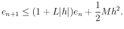 $\displaystyle e_{n+1}\le (1+L\vert h\vert)e_n+\frac{1}{2}M h^2.
$
