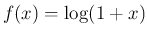 $ f(x)=\log(1+x)$