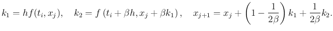 $\displaystyle k_1=h f(t_i,x_j),\quad
k_2=f\left(t_i+\beta h,x_j+\beta k_1\right) ,\quad
x_{j+1}=x_j+\left(1-\frac{1}{2\beta}\right)k_1
+\frac{1}{2\beta}k_2.
$