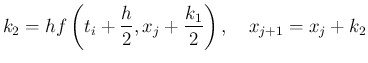 $\displaystyle k_2=h f\left(t_i+\dfrac{h}{2},x_j+\dfrac{k_1}{2}\right),\quad
x_{j+1}=x_j+k_2$