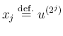 $\displaystyle x_j \DefEq u^{(2^j)}
$