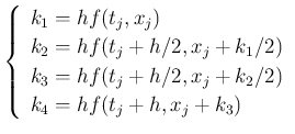 $\displaystyle \left\{
\begin{array}{l}
k_1= h f(t_j,x_j) \\
k_2= h f(t_j+h/...
...
k_3= h f(t_j+h/2,x_j+k_2/2) \\
k_4= h f(t_j+h,x_j+k_3)
\end{array}\right.
$