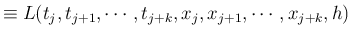 $\displaystyle \equiv L(t_j,t_{j+1},\cdots,t_{j+k},x_j,x_{j+1},\cdots,x_{j+k},h)$