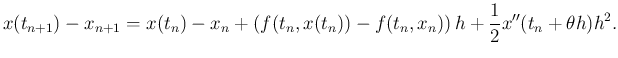 $\displaystyle x(t_{n+1})-x_{n+1} =x(t_n)-x_n+\left(f(t_n,x(t_n))-f(t_n,x_n)\right)h +\frac{1}{2} x''(t_n+\theta h)h^2.$