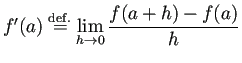 $ f'(a)\DefEq
\dsp\lim_{h\to 0}\frac{f(a+h)-f(a)}{h}$