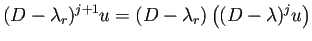 $\displaystyle (D-\lambda_r)^{j+1}u
=(D-\lambda_r)\left((D-\lambda)^ju\right)$