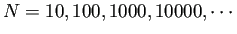 $ N=10,100,1000,10000,\cdots$