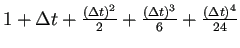 $ 1+\Delta t+\frac{(\Delta t)^2}{2}+\frac{(\Delta t)^3}{6}+
\frac{(\Delta t)^4}{24}$