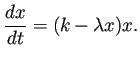 $\displaystyle \frac{\D x}{\D t}=(k-\lambda x)x.$