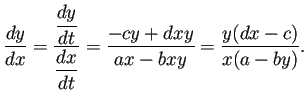 $\displaystyle \frac{\D y}{\D x}=\frac{\dfrac{\D y}{\D t}}{\dfrac{\D x}{\D t}}
=\frac{-cy+dxy}{ax-bxy}
=\frac{y(dx-c)}{x(a-by)}.
$