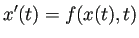 $\displaystyle x'(t)=f(x(t),t)$