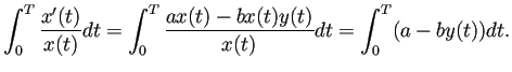 $\displaystyle \int_0^T\frac{x'(t)}{x(t)}\D t =\int_0^T \frac{ax(t)-bx(t)y(t)}{x(t)}\D t =\int_0^T (a-by(t))\D t.$