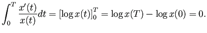 $\displaystyle \int_0^T\frac{x'(t)}{x(t)}\Dt
=\left[\log x(t)\right]_0^T
=\log x(T)-\log x(0)=0.
$