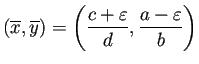 $\displaystyle (\overline{x},\overline{y})=\left(\frac{c+\eps}{d},\frac{a-\eps}{b}\right)
$