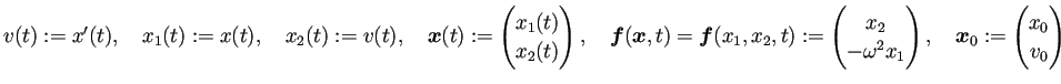 $\displaystyle v(t):=x'(t),\quad
x_1(t):=x(t),\quad x_2(t):=v(t),\quad
\bm{x}(...
...2 x_1
\end{pmatrix},\quad
\bm{x}_0:=\begin{pmatrix}
x_0\\ v_0
\end{pmatrix}$