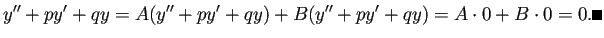 $\displaystyle y''+p y'+q y=A(y''+p y'+q y)+B(y''+p y'+q y)=A\cdot 0+B\cdot 0=0. \qed
$