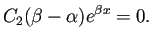 $\displaystyle C_2(\beta-\alpha)e^{\beta x}=0.
$