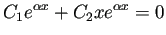 $\displaystyle C_1 e^{\alpha x}+C_2 x e^{\alpha x}=0$