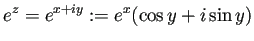 $\displaystyle e^z=e^{x + i y}:=e^x(\cos y+i\sin y)
$