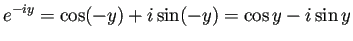 $\displaystyle e^{-i y}=\cos (-y)+i\sin(-y)=\cos y-i\sin y$