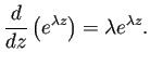 $\displaystyle \frac{\D}{\D z}\left(e^{\lambda z}\right)=\lambda e^{\lambda z}.
$