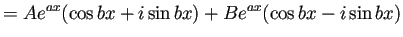 $\displaystyle =A e^{a x}(\cos bx+i\sin bx) +B e^{a x}(\cos bx-i\sin bx)$