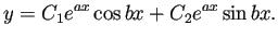 $\displaystyle y=C_1 e^{a x}\cos bx+C_2 e^{a x}\sin bx.$