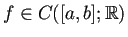 $ f\in C([a,b];\mathbb{R})$