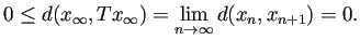 $\displaystyle 0\le d(x_\infty,Tx_\infty)=\lim_{n\to\infty}d(x_n,x_{n+1})=0.
$