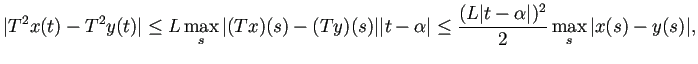 $\displaystyle \vert T^2 x(t)-T^2 y(t)\vert\le L\max_{s}\vert(T x)(s)-(T y)(s)\v...
...ha\vert
\le \frac{(L \vert t-\alpha\vert)^2}{2} \max_{s}\vert x(s)-y(s)\vert,
$