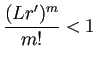 $\displaystyle \frac{(L r')^m}{m!}<1
$