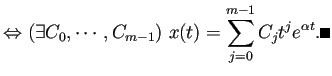 $\displaystyle \Iff (\exists C_0,\cdots,C_{m-1})\ x(t)=\sum_{j=0}^{m-1}C_j t^je^{\alpha t}. \qed$