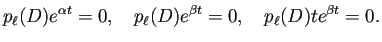 $\displaystyle p_\ell(D)e^{\alpha t}=0,\quad p_\ell(D)e^{\beta t}=0,\quad
p_\ell(D) te^{\beta t}=0.
$